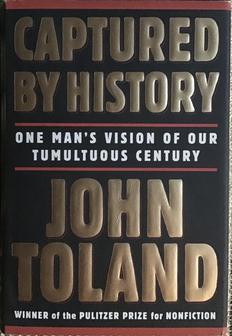Toland, John - Captured by History- One man's vision of our tumultuous century