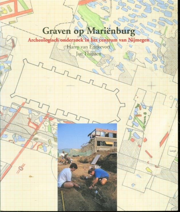 Enckevort, Harry van, Thijssen, Jan - Graven op Marienburg, archeologisch onderzoek in het centrum van Nijmegen