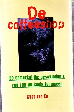 Es, Kurt van - De coffeeshop. De opmerkelijke geschiedenis van een Hollands fenomeen.