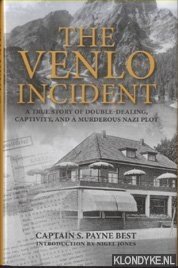 Best, Captain S. Payne - The Venlo Incident A True Story of Double-Dealing, Captivity, and a Murderous Nazi Plot