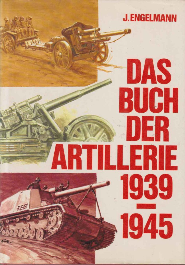 Engelmann, Joachim - Das Buch der Artillerie 1939-1945