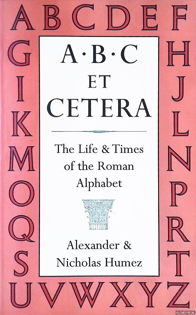 Humez, Alexander & Nicholas D. Humez - A B C Et Cetera: The Life & Times of the Roman Alphabet