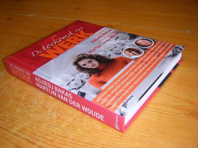 Adjiedj Bakas; Martijn van der Woude - De toekomst van werk