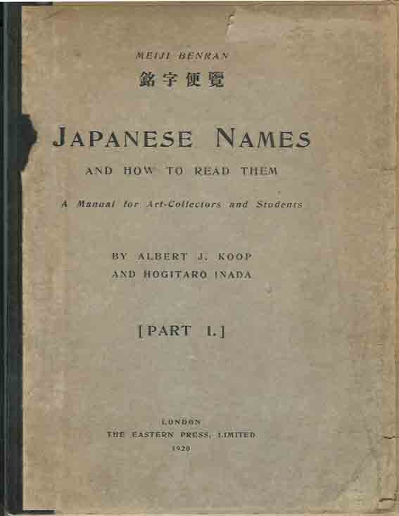 Koop, Albert J. & Hogitaro Inada. - Japanese Names And How To Read Them: A manual for Art-collectors and students, being a concise and comprehensive guide to the reading and interpretation of Japanese proper names both geographical and personal, as well as of dates and other for...