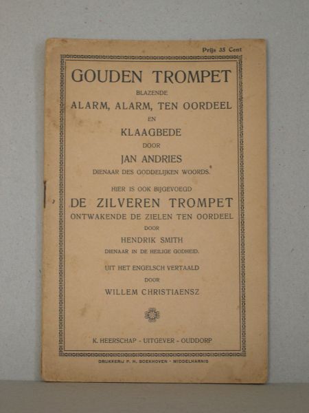 Andries, Jan - Gouden trompet blazende alarm, alarm, ten oordeel en klaagbede (...) Hier is ook bijgevoegd de zilveren trompet ontwakende de zielen ten oordeel door Hendrik Smith (...) Uit het Engelsch vertaald door Willem Christiaensz.