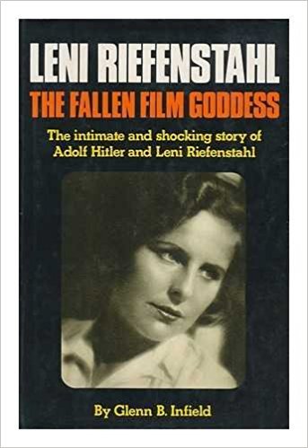Glenn B Infield - Leni Riefenstahl: The fallen film goddess