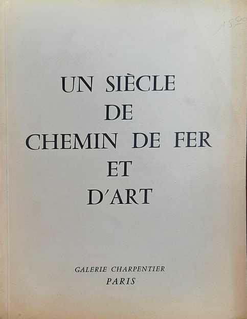 GALERIE CHARPENTIER - Un Siècle de Chemin de Fer et d'Art