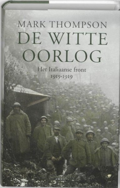 Thompson, Mark - De witte oorlog Het Italiaanse front 1915-1919