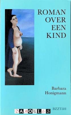 Barbara Honigmann - Roman over een kind
