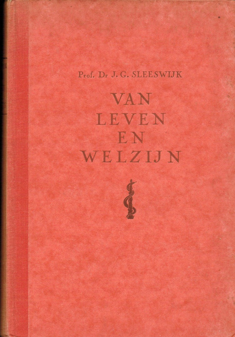 Sleeswijk, J.G. Prof. Dr. - Van leven en welzijn. Een verzameling populair-medische verhandelingen