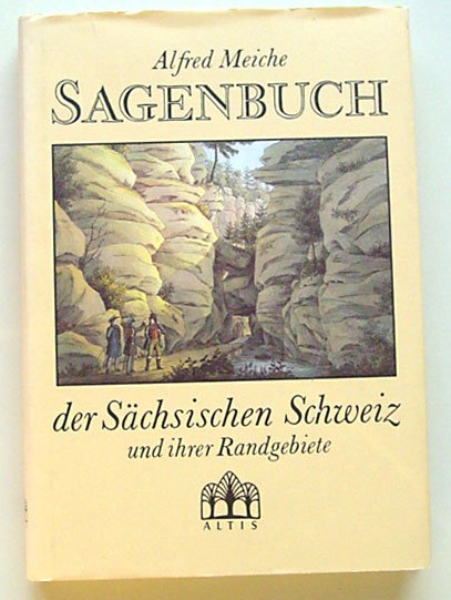 Meiche, Alfred - Sagenbuch der Sächsischen Schweiz und ihrer Randgebiete; Vollständige