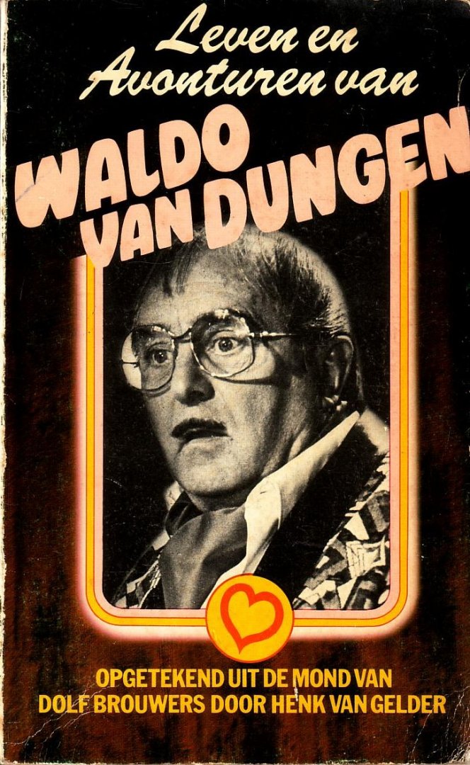Brouwers, Dolf (teksten), Henk van Gelder, - Leven en avonturen van Waldo van Dungen. Opgetekend uit de mond van Dolf Brouwers door Henk van Gelder.