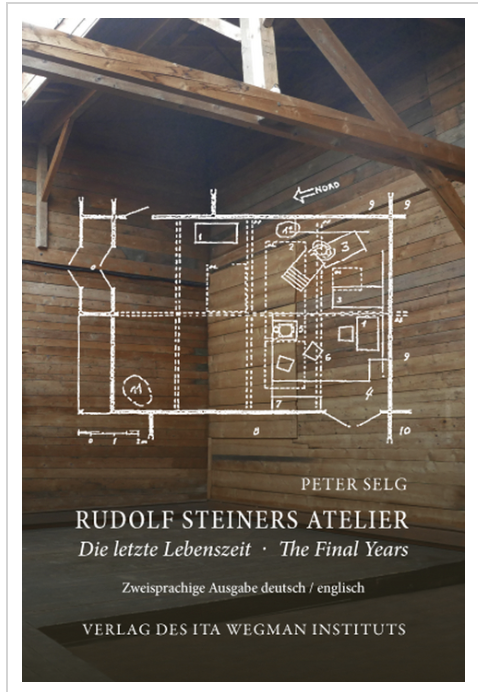 Peter Selg - Rudolf Steiners Atelier Die letzte Lebenszeit The Final Years