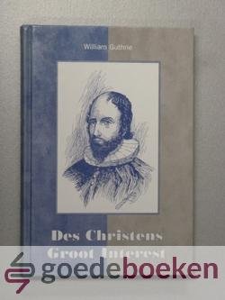 Guthrie, W. - Des Christens Groot Interest  --- Uit het Engels vertaald door drs. J. Versloot