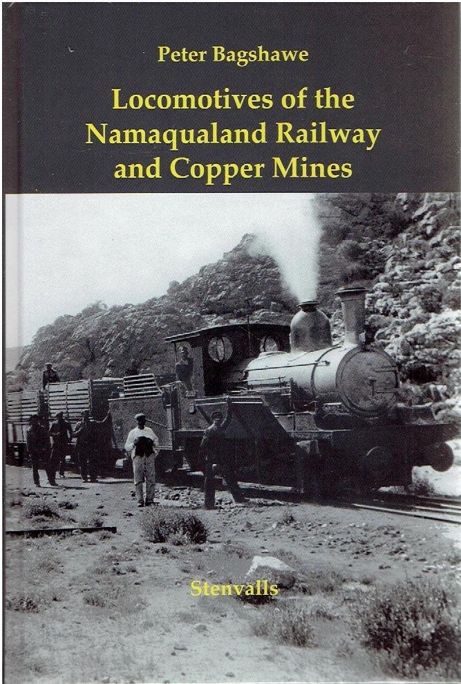 BAGSHAWE, Peter - Locomotives of the Namaqualand Railway and Copper Mines.