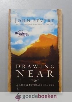 Bevere, John - Drawing near --- A Life of Intimacy with God