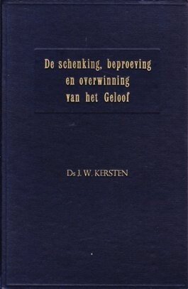 Kersten, Ds. J.W. - De schenking, beproeving en overwinning
