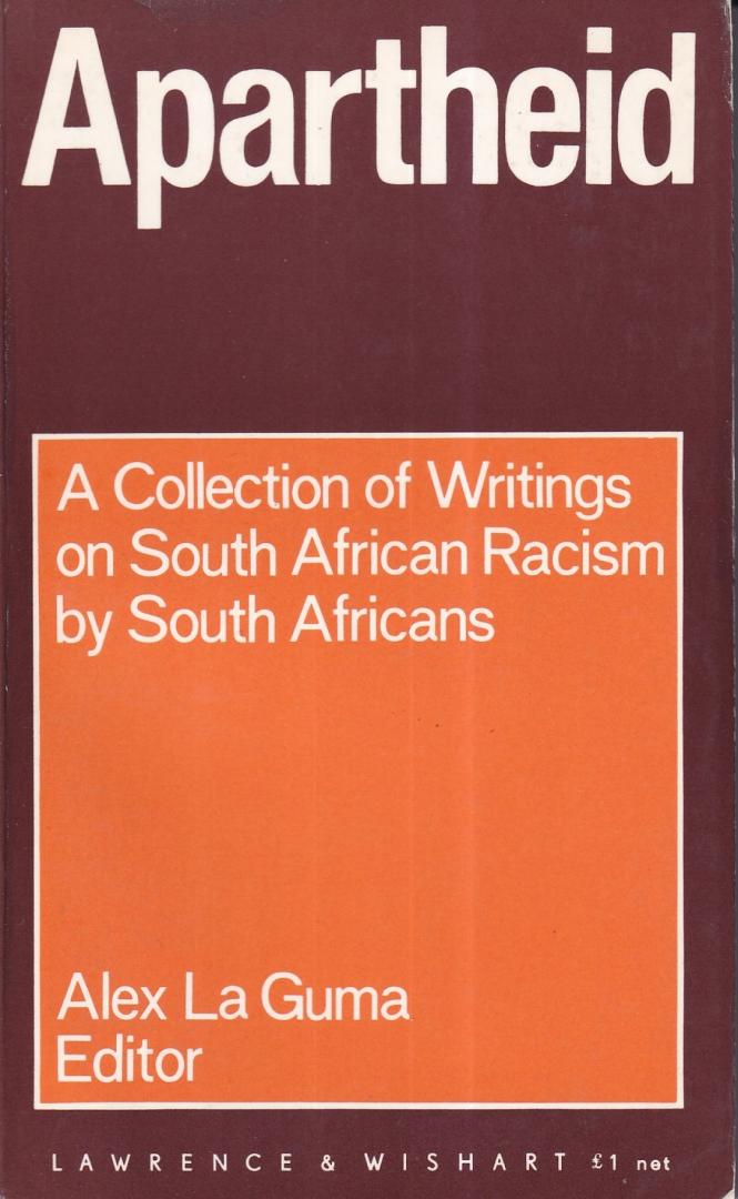 Guma, Alex la (editor) - Apartheid: a collection of writings on South African racism by South Africans