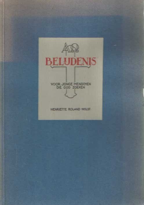 Roland Holst, Henriëtte - Belijdenis. Voor jonge mensen die God zoeken