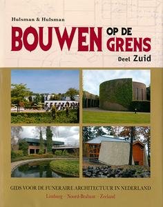 HULSMAN& HULSMAN. - Bouwen op de grens. Deel Zuid. Gids voor de funeraire architectuur in Nederland. Deel Zuid: Limburg, - Noord-Brabant - Zeeland.