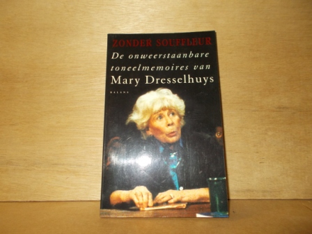 DRESSELHUYS, MARY - Zonder souffleur de onweerstaanbare toneelmemoires van Mary Dresslhuys