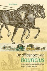De diligences van Bouricius - anderhalve eeuw bedrijvigheid langs ’s heren wegen