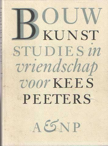 Denslagen, Wim e.a. (red.) - Bouwkunst. Studies in vriendschap voor Kees Peeters