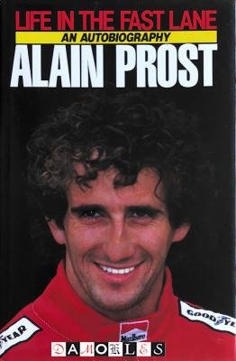Alain Prost, Jean-Louis Moncet - Life in the Fast Lane. Alain Prost, an autobiography