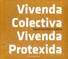 GARCIA, TONI / SOMOZA, YOLANDA - Vivenda colectiva Vivenda protexcida. Social housing in Galicia
