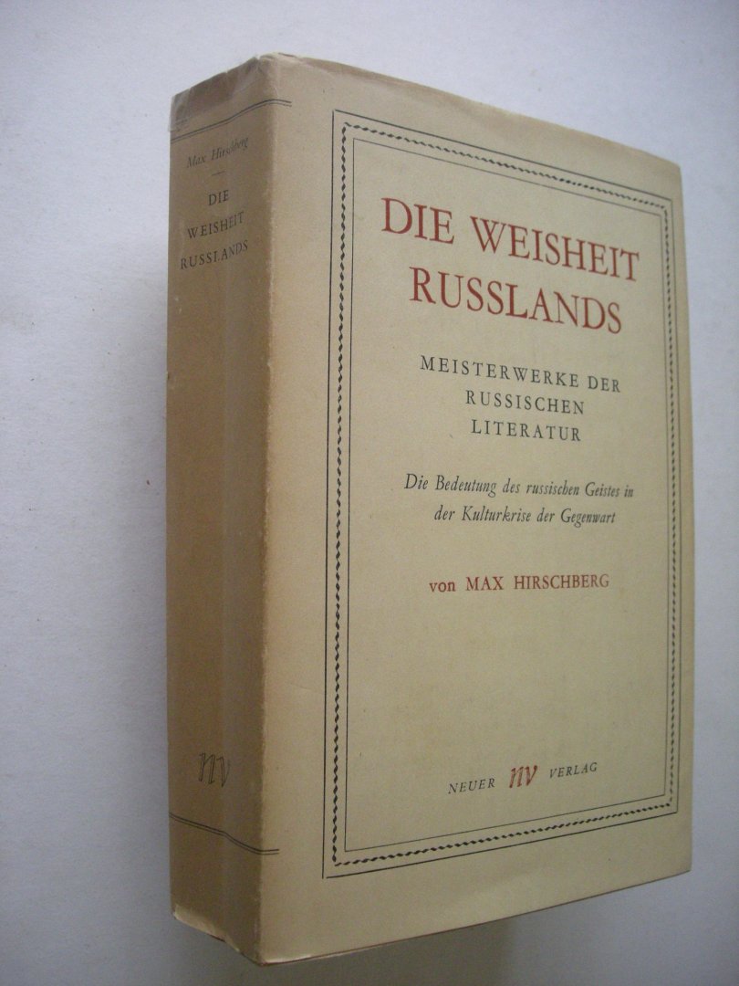 Hirschberg, Max - Die Weisheit Russlands. Meisterwerke der Russischen Literatur. Die Bedeutung des russischen Geistes in der Kulturkrise der Gegenwart