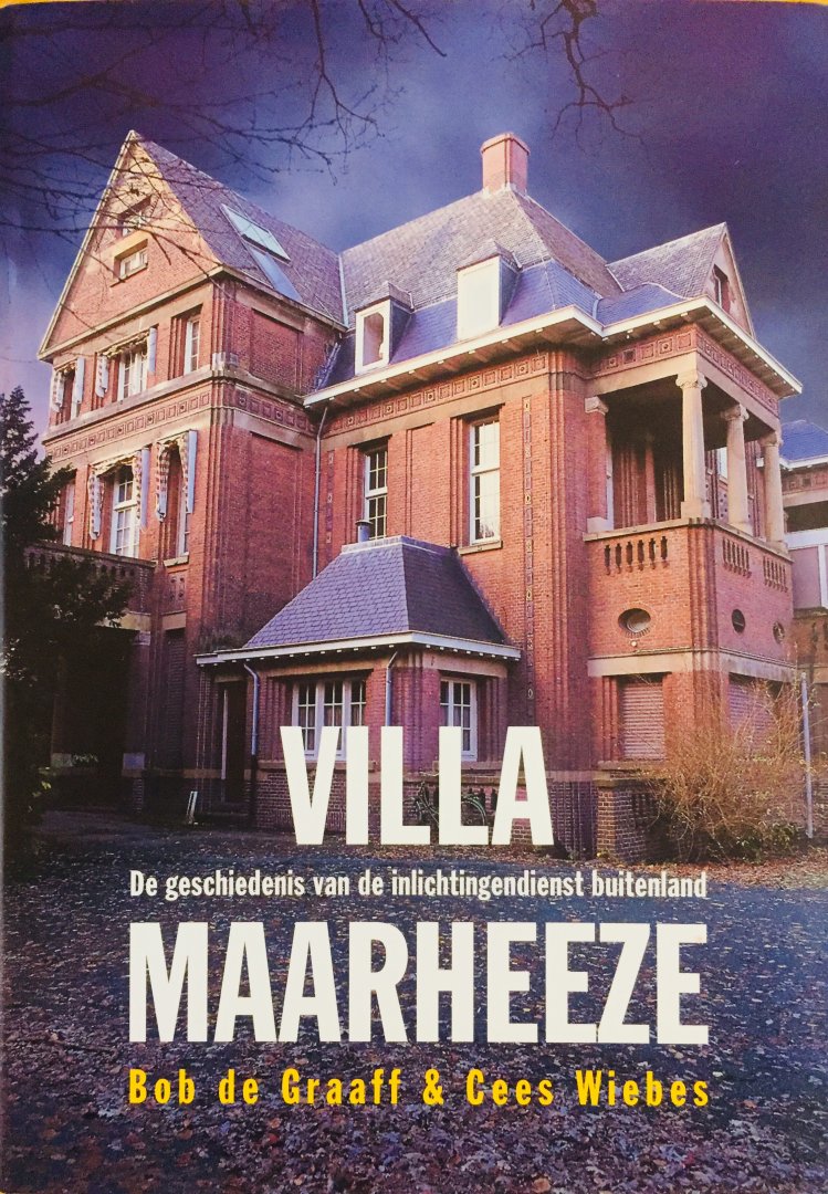 Graaff, Bob. de   Wiebes, Cees. - Villa Maarheeze. De geschiedenis van de Inlichtingendienst Buitenland.