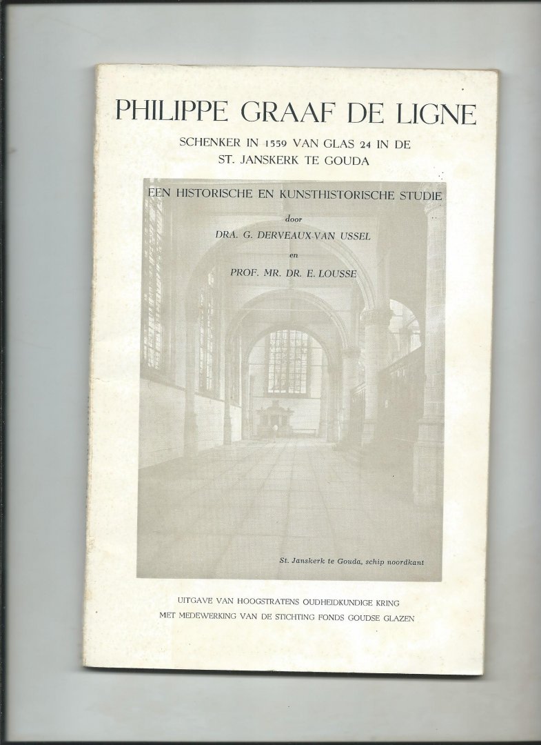 Ussel, G. Dervaux van en E. Lousse - Philippe Graaf de Ligne, schenker in 1559 van glas 24 in de St. Janskerk te Gouda. Een historische en kunsthistorische studie.
