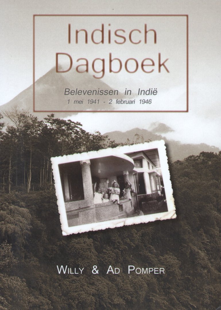 Pomper, Willy & Ad - Indisch Dagboek (Belevenissen in Indië 1 mei 1941 - 2 februari 1946)