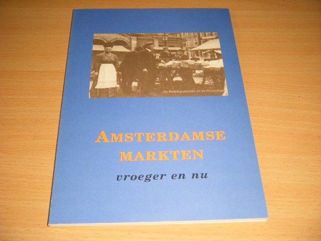 Pauline Krikke (voorwoord) - Amsterdamse markten vroeger en nu Reglement der markten 1816 en Paul Arnoldussen: De marketing van de markten