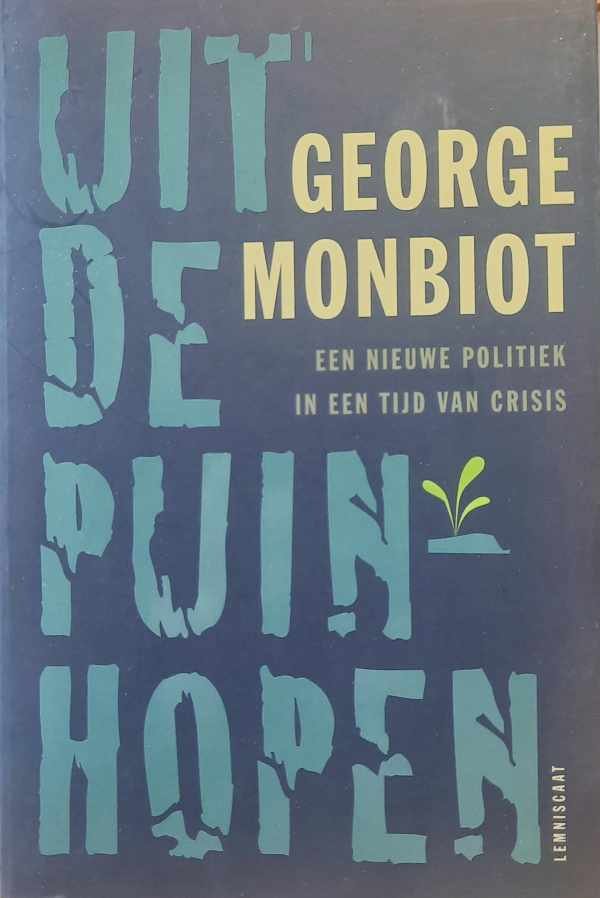 MONBIOT George - Uit de puinhopen - een nieuwe politiek in een tijd van crisis