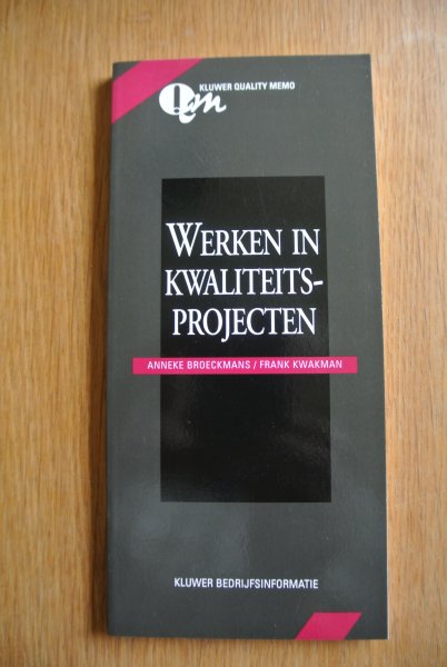 Broeckmans, Anneke & Kwakman, Frank - WERKEN IN KWALITEITSPROJECTEN. Instrument tot invoering van permanente kwaliteitsverbetering