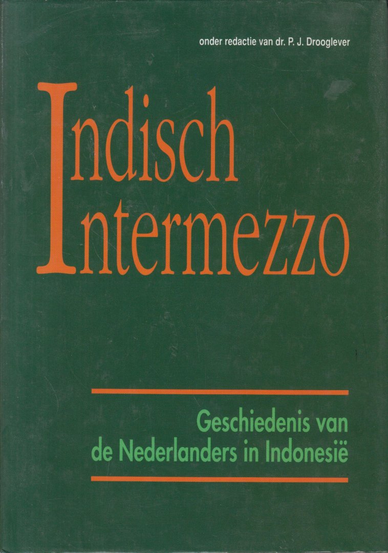 Drooglever (redactie), dr P.J. - Indisch intermezzo - Geschiedenis van de Nederlanders in Indonesië - Bijdragen G J Knaap - Th Stevens - H L Zwitzer - Elly Touwen-Bouwsma - J J P de Jong - Richard Voorneman - Hans van der Hoeven
