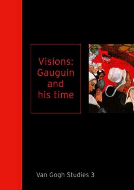 GAUGUIN - DARIO GAMBONI ET AL. - Visions: Gauguin and His Time. Van Gogh Studies #3. isbn 9789040076596