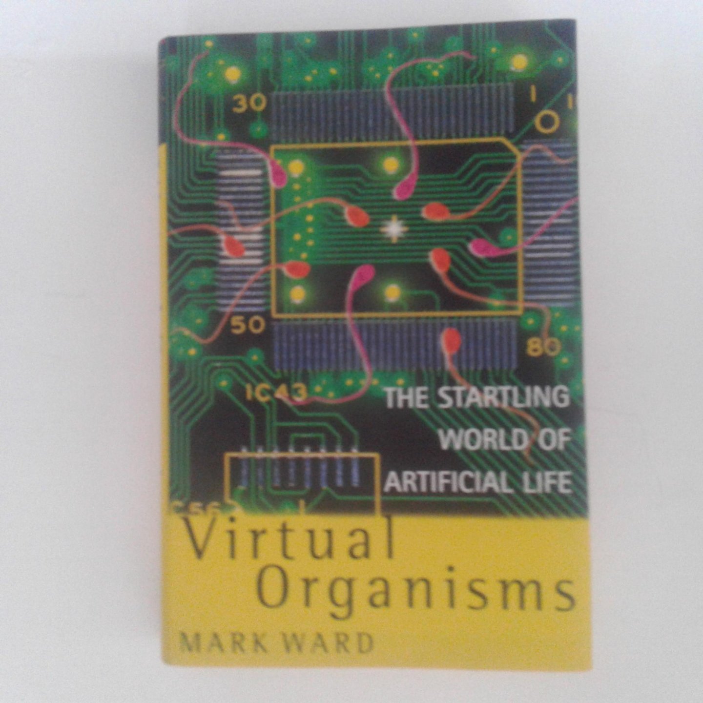 Ward, Mark - Virtual Organisms ; The startling world of artificial life