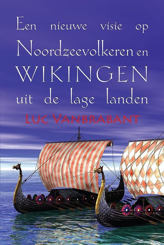 Luc Vanbrabant - Een nieuwe visie op Noordzeevolkeren en wikingen uit de lage landen