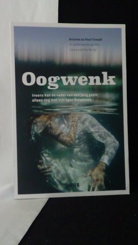 Trossèl, A. & P., - Oogwenk. Ineens kan de vader van een jong gezin alleen nog met zijn ogen knipperen.