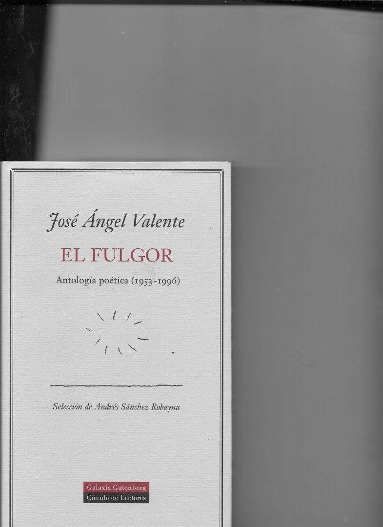Valente, José Angel - El Fulgor