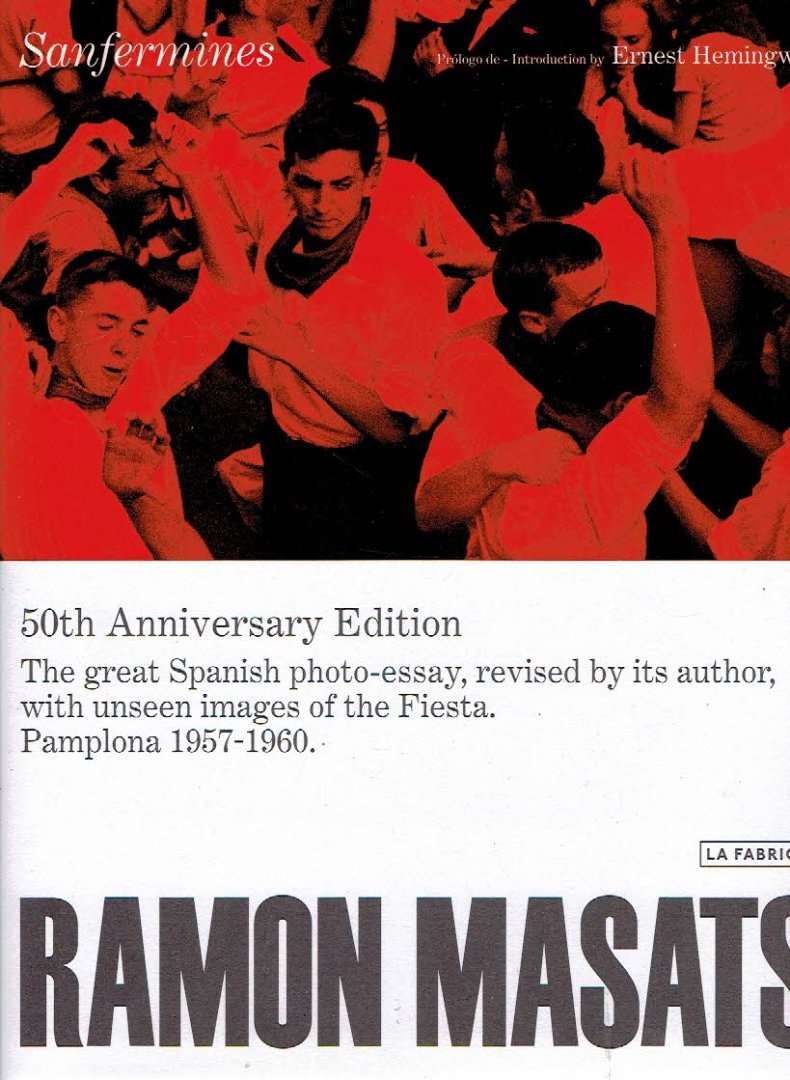 MASATS, Ramón - Ramón Masats - Sanfermines - Prólogo de - Introduction by Ernest Hemingway. - [50th Anniversary Edition]. - [New].