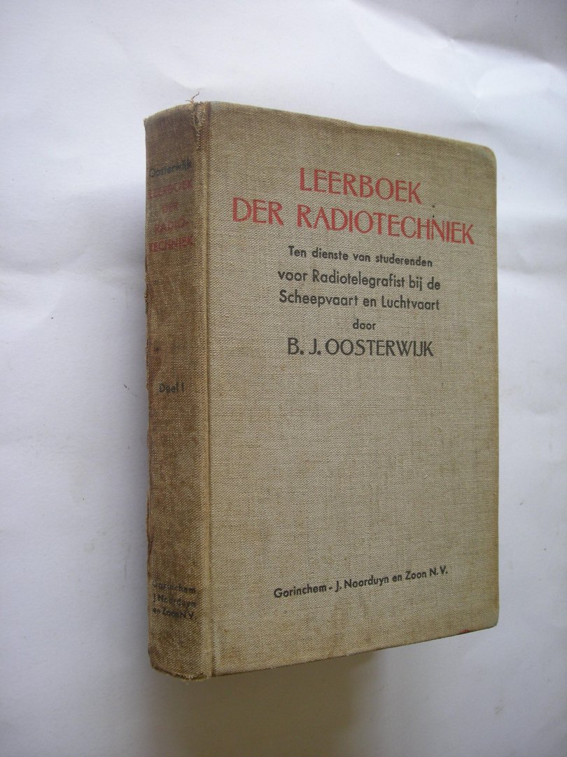 Oosterwijk, B.J. - Leerboek der radiotechniek. Deel I. Ten dienste van studerenden voor Radiotelegrafist bij de Scheepvaart en Luchtmacht.