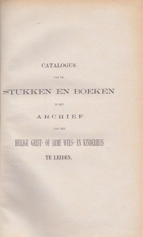  - Catalogus van de stukken en boeken in het archief van het Heilige Geest- of arme wees- en kinderhuis te Leiden