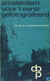 CCG Quarles van Ufford - Amsterdam voor 't eerst gefotografeerd. 80 stadsgezichten uit de jaren 1855-1870