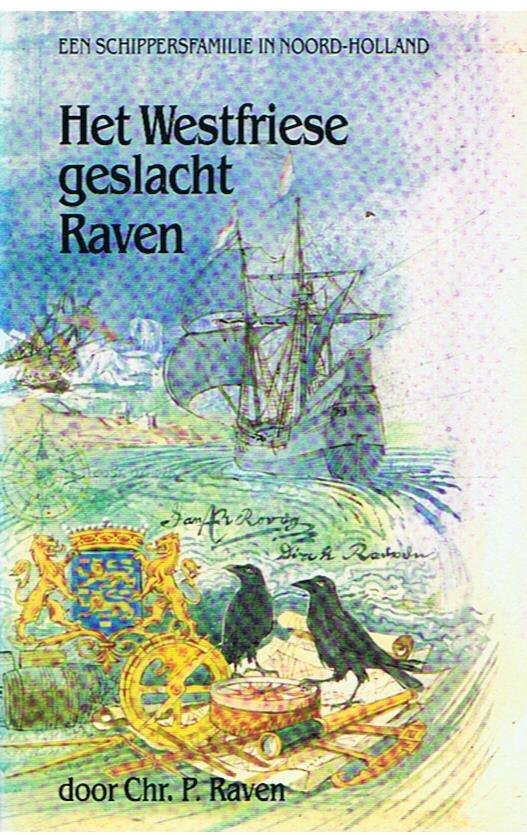 Raven, Chr. P. - Het Westfriese geslacht Raven - een schippersfamilie in Noord-Holland (1600-1900)