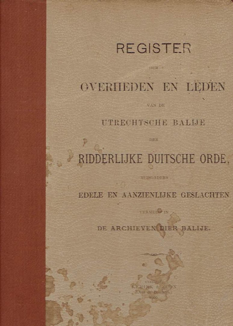 GEER VAN OUDEGEIN, J.J. de [Voorrede] - Register der Overheden en Leden van de Utrechtsche Balije der Ridderlijke Duitsche Orde, mitsgaders Edele en Aanzienlijke Geslachten vermeld in de Archieven die Balije.