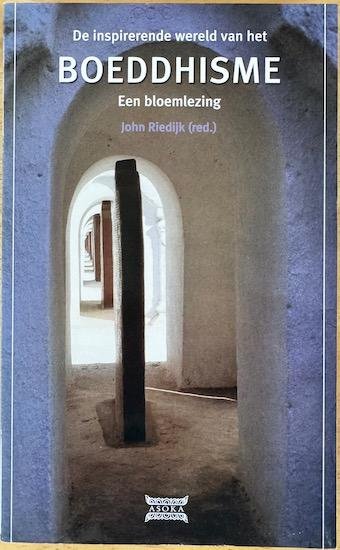 Riedijk, John (red.) - DE INSPIRERENDE WERELD VAN HET BOEDDHISME. Een bloemlezing.