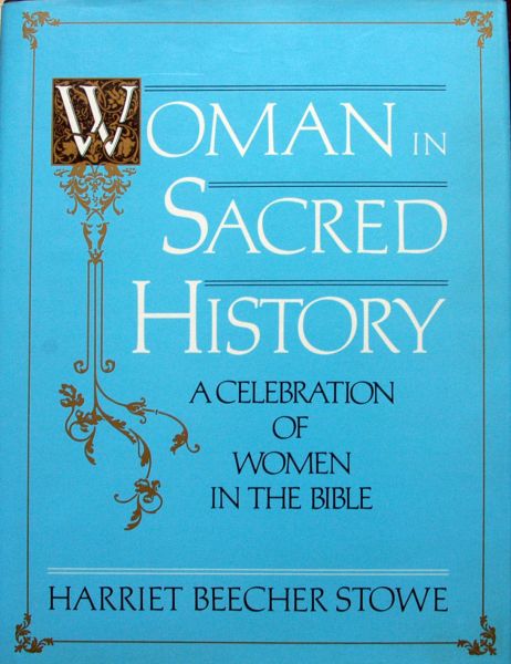 Harriet Beecher Stowe - Woman in Sacred History,woman in the bible
